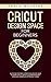 Cricut design space for beginners: a step by step and updated guide on how to start cricut, with illustrations and original examples of project ideas by 