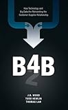 B4B: How Technology and Big Data Are Reinventing the Customer-Supplier Relationship
