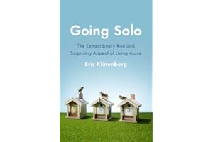 Going Solo: The Extraordinary Rise and Surprising Appeal of Living Alone