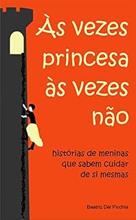 Livro Às vezes princesa, às vezes não: histórias de meninas que sabem cuidar de si mesmas