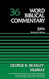 John, Volume 36: Revised Edition (Word Biblical Commentary) by George R. Beasley-Murray, Bruce M. Metzger