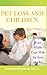 Pet Loss and Children: Helping Your Child Cope with the Loss of a Pet by Erainna Winnett