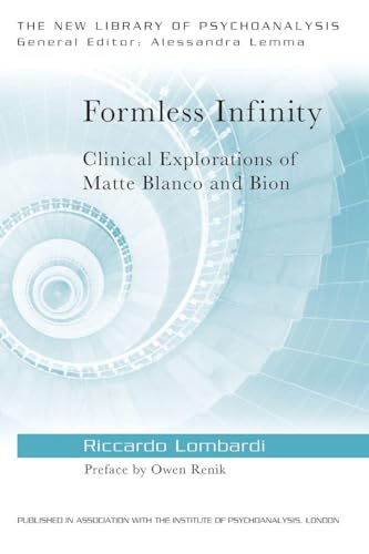 Formless Infinity: Clinical Explorations of Matte Blanco and Bion (The New Library of Psychoanalysis)