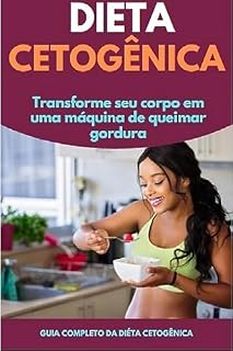 Livro Dieta Cetogênica: Transforme seu corpo em uma máquina de queimar gordura