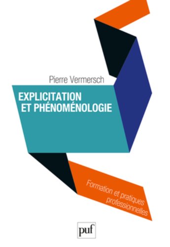 Explicitation et phénoménologie : Vers une psychophénoménologie by Pierre Vermersch