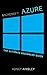 Microsoft Azure For Beginners: Getting Started with Microsoft Azure