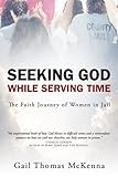 Seeking God While Serving Time by 