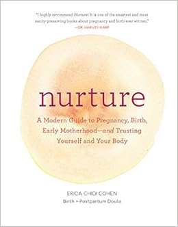 Nurture: A Modern Guide to Pregnancy, Birth, Early Motherhood - and Trusting Yourself and Your Body, by Erica Chidi Cohen