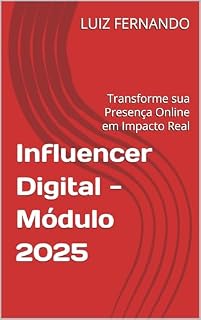 Livro Influencer Digital - Módulo 2025: Transforme sua Presença Online em Impacto Real