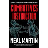 Combatives Instruction: Physical Self Defense Teaching And Training Methods