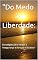Livro "Do Medo à Liberdade: : Estratégias para Vencer a Insegurança e Abraçar o Sucesso"