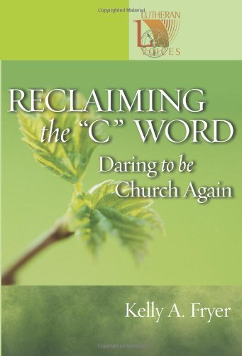 Reclaiming the "C" Word: Daring to Be Church Again (Lutheran Voices)
