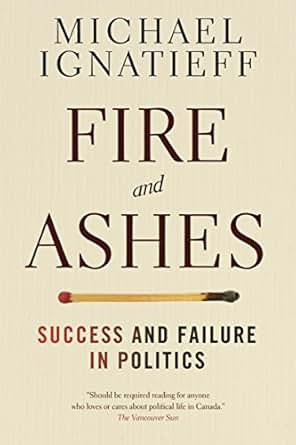 Fire And Ashes Success And Failure In Politics Kindle