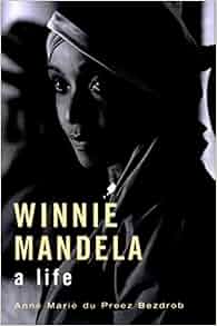 Winnie Mandela A Life Anne Mare Du Preez Bezdrob