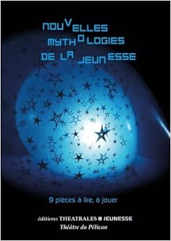 Nouvelles mythologies de la jeunesse : 9 pièces à lire, à jouer, by Marine Auriol Henri Bornstein