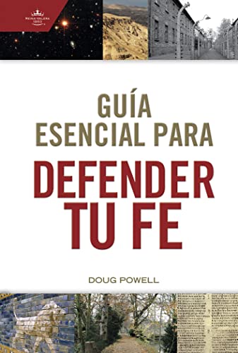 Guía esencial para defender tu fe / SPA Ultimate guide to defend your faith (Spanish Edition)