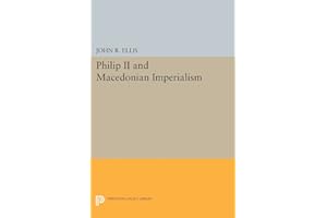 Philip II and Macedonian Imperialism (Princeton Legacy Library)