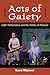 Acts of Gaiety: LGBT Performance and the Politics of Pleasure (Triangulations: Lesbian/Gay/Queer Theater/Drama/Performance)