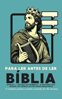 Livro Bíblia (parte 1) - Para Ler antes de Ler: Antigo Testamento - A história dos judeus, do Gênesis ao retorno Babilônia
