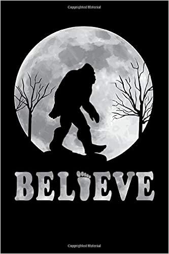 Believe Bigfoot Lined Journal For Yeti Sasquatch And Apex Predator Fans Position Notebook Gift For Men Women And Children Usa Osito 9781093994247 Books