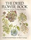 The Dried Flower Book: Growing, Picking, Drying, Arranging by Annette Mierhof (1981-09-05)