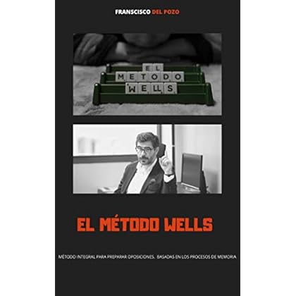 El método Wells: Manual sobre técnicas de estudio para opositores de Francisco del Pozo