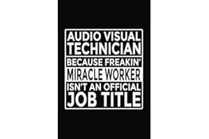 Audio Visual Technician - Because Freakin' Miracle Worker isn't an Official Job Title: 6x9" Notebook, 120 Pages, Perfect for 