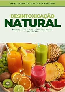 Livro Desintoxicação Natural : "Limpeza Interna: Sucos Detox para Renovar a sua Saúde