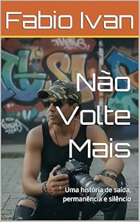 Livro Não Volte Mais: Uma história de saída, permanência e silêncio