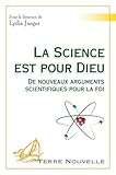 La science est pour Dieu : De nouveaux arguments scientifiques pour la foi by 