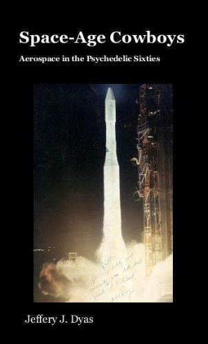 Space-Age Cowboys - Aerospace in the Psychedelic Sixties by Jeffery J Dyas