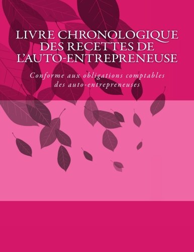 Livre chronologique des recettes de l'auto-entrepreneuse: Conforme aux obligations comptables des auto-entrepreneuses (French Edition) by G. C.