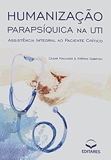 Livro Humanização parapsíquica na UTI: Assistência integral ao paciente crítico