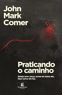 Livro Praticando o caminho: Esteja com Jesus, torne-se como ele, faça como ele fez