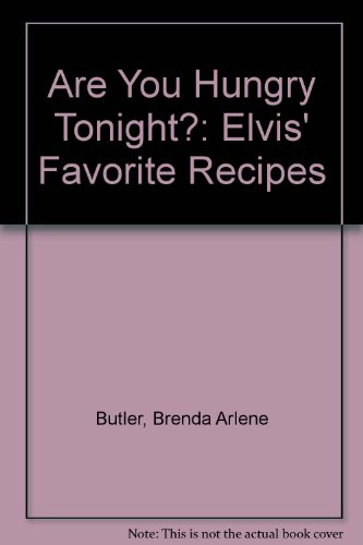 Are You Hungry Tonight?: Elvis' Favorite Recipes, by Brenda Arlene Butler