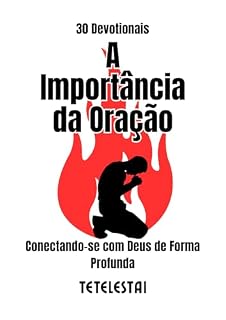 Livro Devocional: A Importância da Oração - Conectando-se com Deus de forma profunda