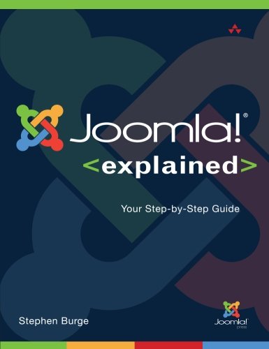 Joomla! Explained: Your Step-by-Step Guide (Joomla! Press) by Stephen Burge