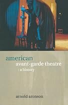 American Avant-Garde Theatre: A History (Theatre Production Studies)