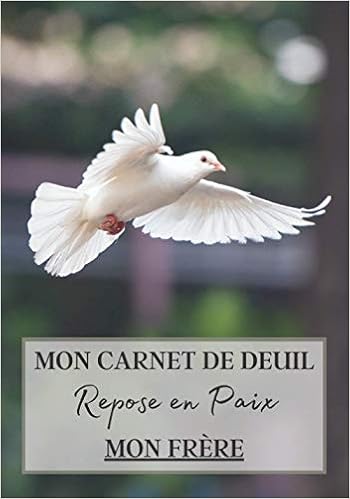 Amazon Fr Mon Carnet De Deuil Repose En Paix Mon Frere Livre De Deuil A Remplir Pour Noter Ces Memoires Souvenirs Emotions Etc Afin De Gerer La Perte D Un Famille Pour