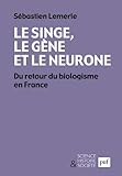 Le singe, le gène et le neurone: Du retour du biologisme en France (Science, histoire et société) by 