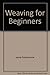 Weaving for Beginners by 