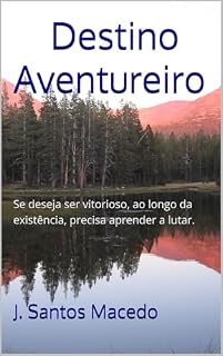 Livro Destino Aventureiro: Se deseja ser vitorioso, ao longo da existência, precisa aprender a lutar.