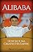 Alibaba: How Jack Ma Created His Empire (Jack Ma's Way, best quotes,alibaba,china,business) (Dropshipping,business,amazon,selling, Jack Book 1)