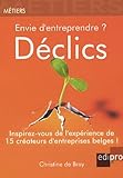 envie d'entreprendre ? déclics: INSPIREZ-VOUS DE L'EXPÉRIENCE DE 15 CRÉATEURS D'ENTREPRISES BELGES (MÉTIERS) by 