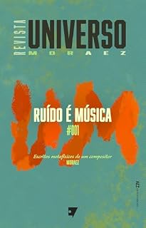 Livro Ruído é Música (Revista Universo Moraez Livro 1)