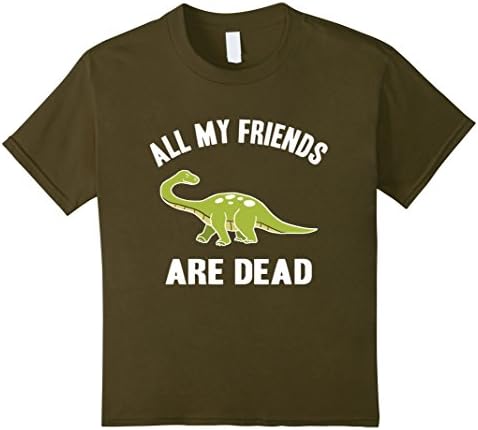 unisex-child Funny Dinosaur Tee - ALL MY FRIENDS ARE DEAD 4 Olive