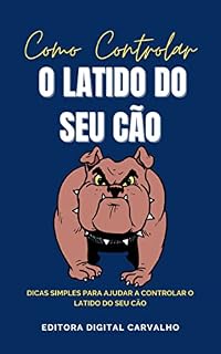 Livro Como Controlar o Latido do Seu Cão: E-book Como Controlar o Latido do Seu Cão