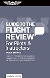Guide to the Flight Review For Pilots & Instructors: Complete preparation for issuing or taking a flight review including both the ground and flight requirements (Oral Exam Guide series)
