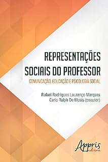 Representações Sociais do Professor: Comunicação, Educação e Psicologia Social (Educação e Pedagogia)