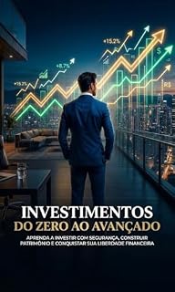 Livro INVESTIMENTOS DO ZERO AO AVANÇADO: O GUIA DEFINITIVO DOS INVESTIMENTOS